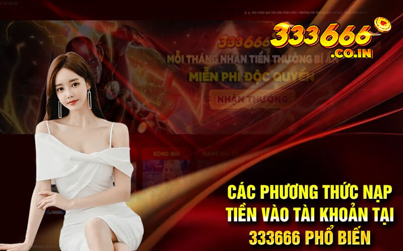 Các Phương Thức Nạp Tiền Vào Tài Khoản Tại 333666 Phổ Biến