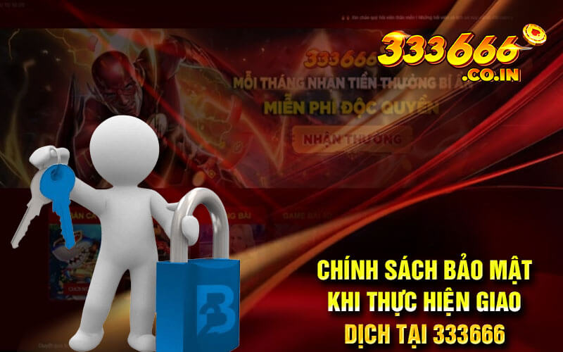 Chính Sách Bảo Mật Khi Thực Hiện Giao Dịch Tại 333666