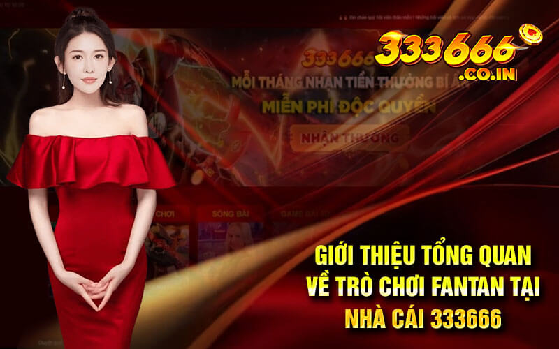 Giới thiệu tổng quan về trò chơi fantan tại nhà cái 333666