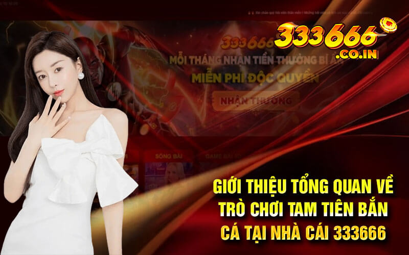 Giới thiệu tổng quan về trò chơi tam tiên bắn cá tại nhà cái 333666