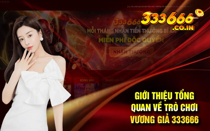 Giới thiệu tổng quan về trò chơi vương giả 333666