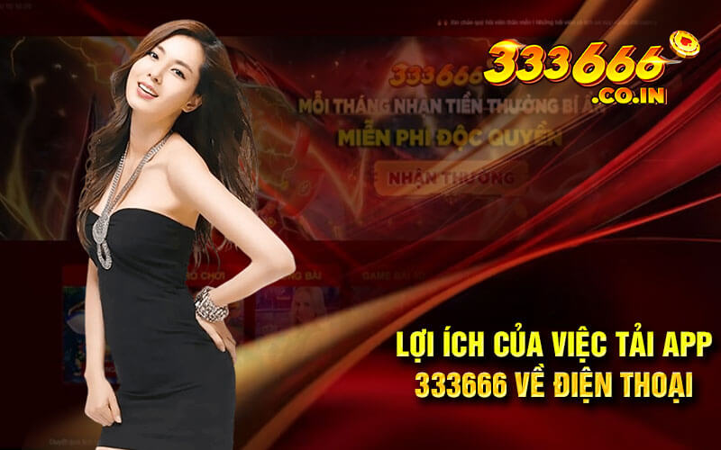 Lợi Ích Của Việc Tải App 333666 Về Điện Thoại