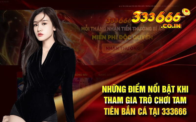 Những điểm nổi bật khi tham gia trò chơi tam tiên bắn cá tại 333666