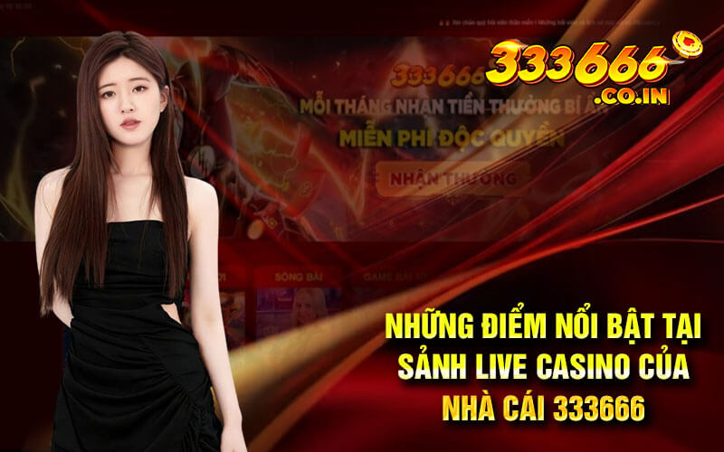 Những điểm nổi bật tại sảnh live casino của nhà cái 333666