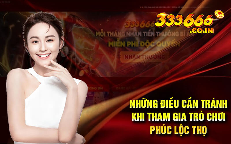 Những điều cần tránh khi tham gia trò chơi phúc lộc thọ