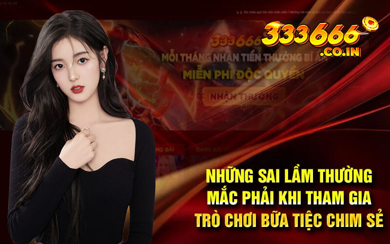 Những sai lầm thường mắc phải khi tham gia trò chơi bữa tiệc chim sẻ