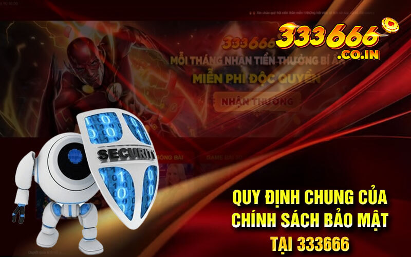 Quy Định Chung Của Chính Sách Bảo Mật Tại 333666