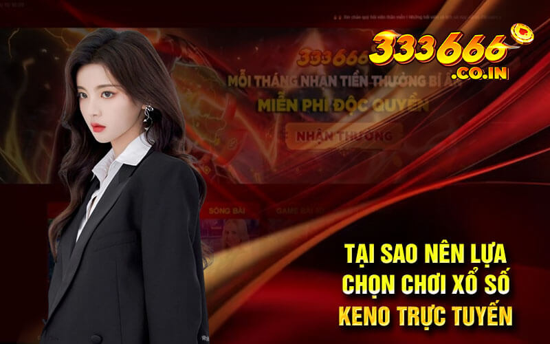 Tại sao nên lựa chọn chơi xổ số keno trực tuyến