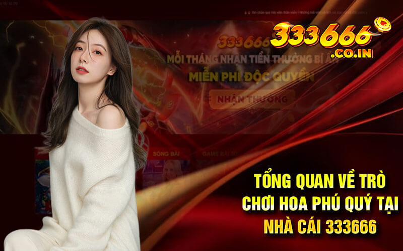 Tổng quan về trò chơi hoa phú quý tại nhà cái 333666