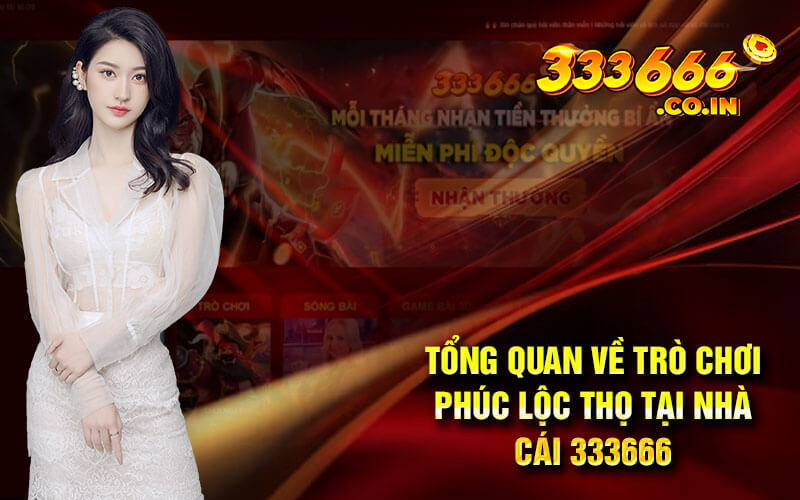 Tổng quan về trò chơi phúc lộc thọ tại nhà cái 333666